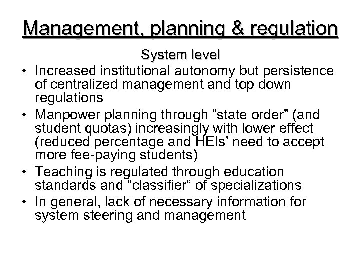 Management, planning & regulation • • System level Increased institutional autonomy but persistence of