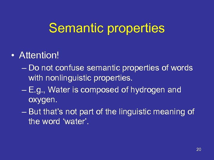 Semantic properties • Attention! – Do not confuse semantic properties of words with nonlinguistic