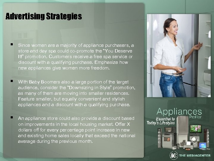 Advertising Strategies § Since women are a majority of appliance purchasers, a store and