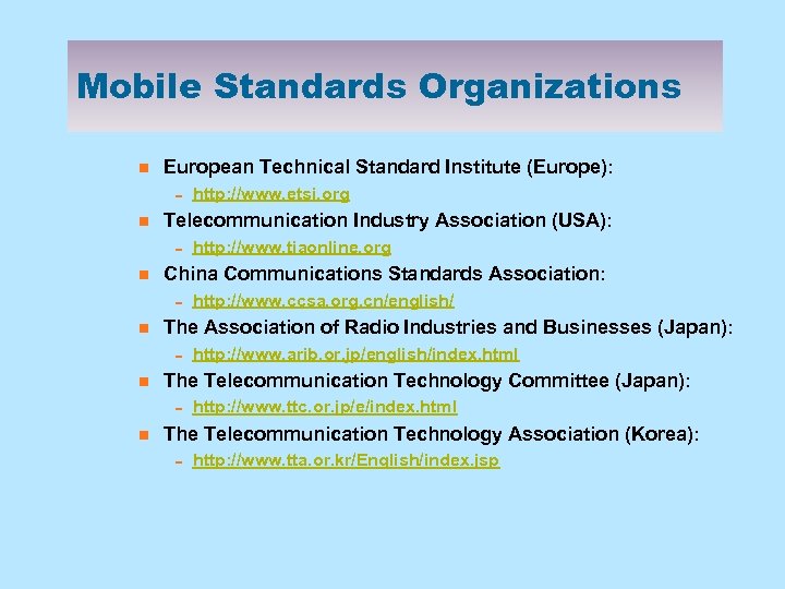 Mobile Standards Organizations n European Technical Standard Institute (Europe): 0 n Telecommunication Industry Association