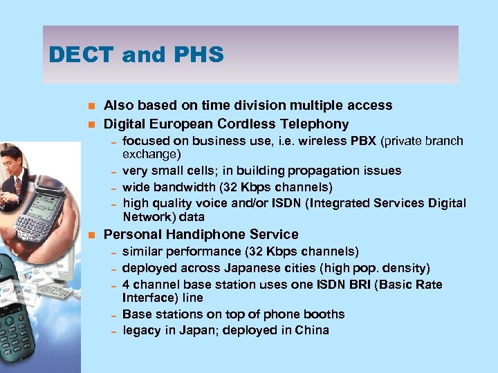 DECT and PHS n n Also based on time division multiple access Digital European