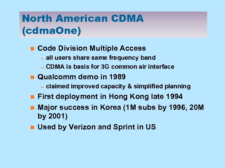 North American CDMA (cdma. One) n Code Division Multiple Access 0 all users share