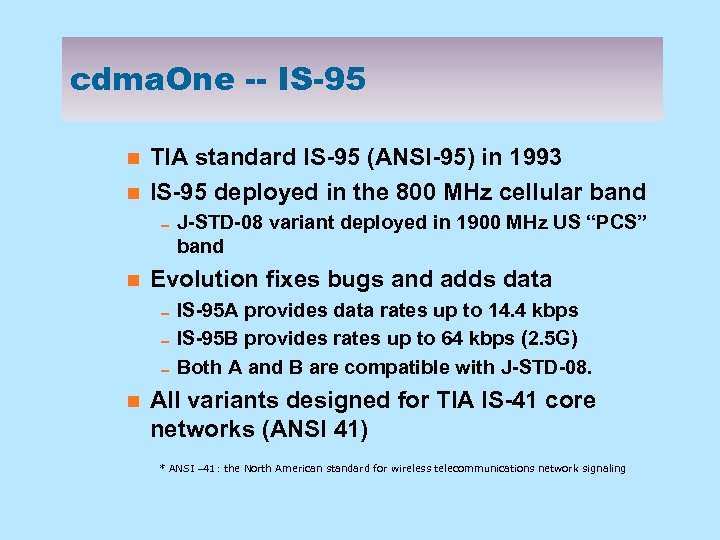 cdma. One -- IS-95 n n TIA standard IS-95 (ANSI-95) in 1993 IS-95 deployed