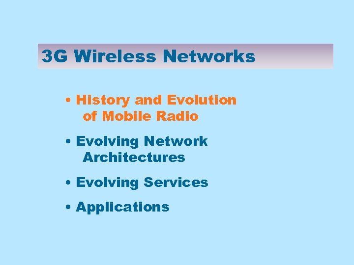 3 G Wireless Networks • History and Evolution of Mobile Radio • Evolving Network