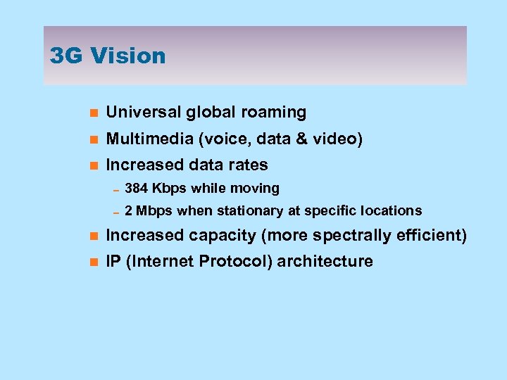 3 G Vision n Universal global roaming n Multimedia (voice, data & video) n