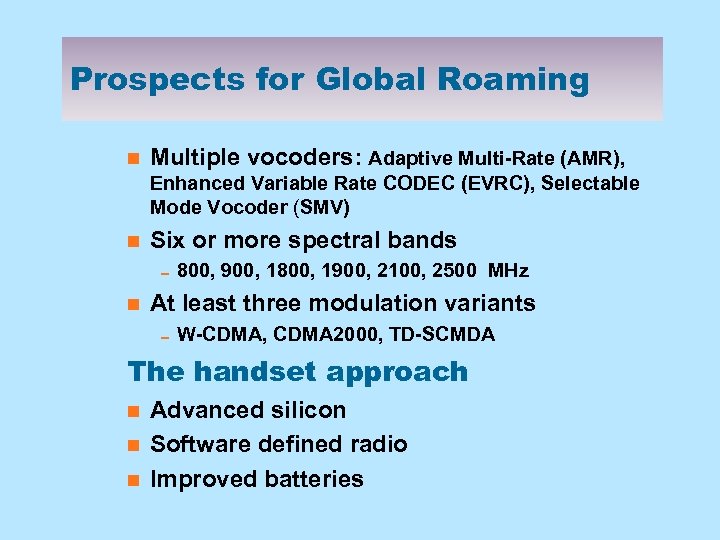 Prospects for Global Roaming n Multiple vocoders: Adaptive Multi-Rate (AMR), Enhanced Variable Rate CODEC