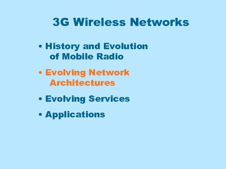 3 G Wireless Networks • History and Evolution of Mobile Radio • Evolving Network