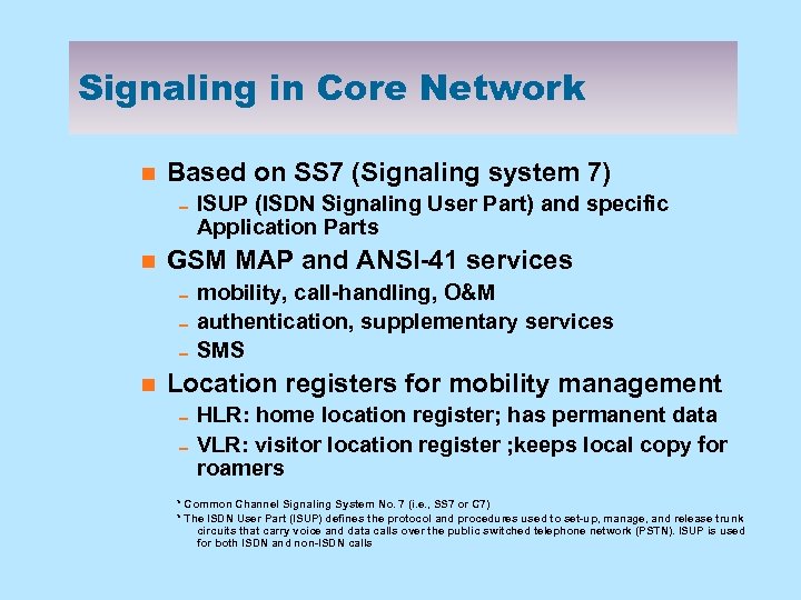 Signaling in Core Network n Based on SS 7 (Signaling system 7) 0 ISUP