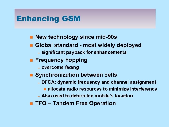 Enhancing GSM n n New technology since mid-90 s Global standard - most widely