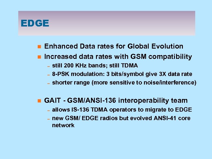 EDGE n n Enhanced Data rates for Global Evolution Increased data rates with GSM