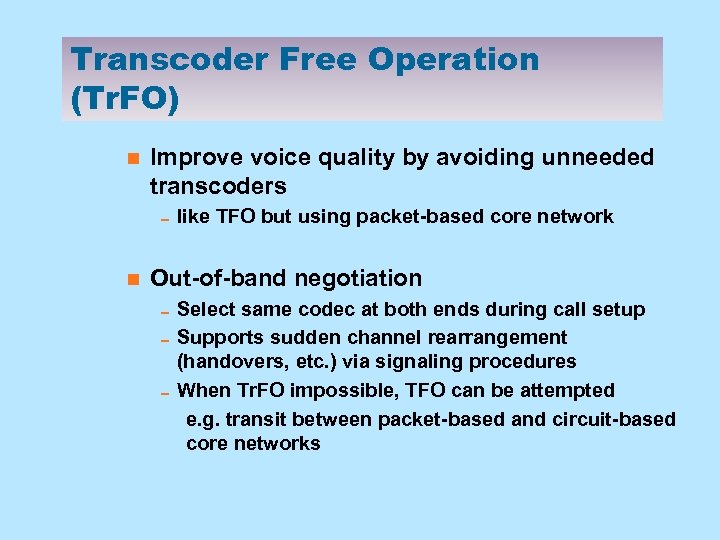 Transcoder Free Operation (Tr. FO) n Improve voice quality by avoiding unneeded transcoders 0