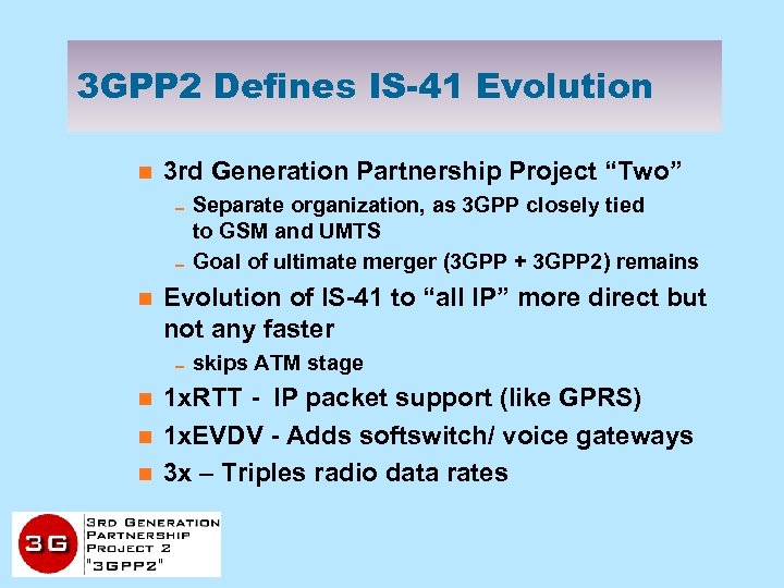 3 GPP 2 Defines IS-41 Evolution n 3 rd Generation Partnership Project “Two” 0