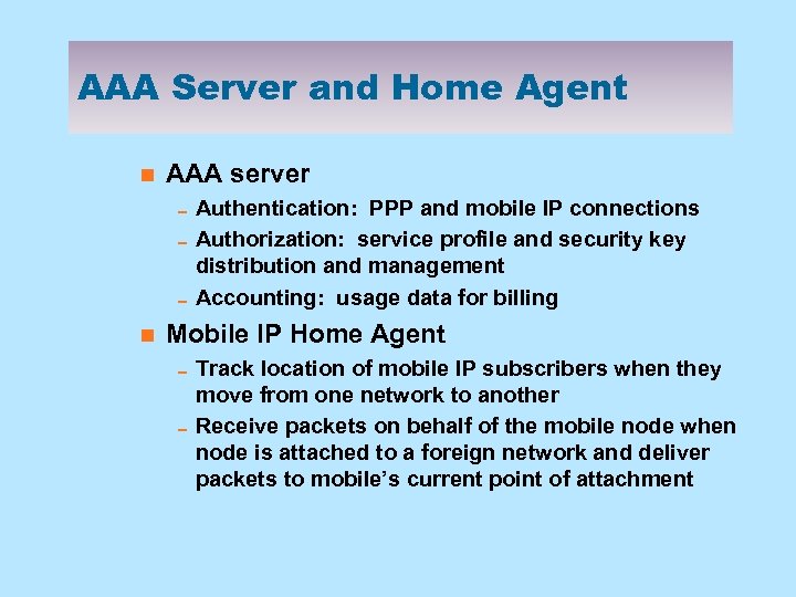 AAA Server and Home Agent n AAA server 0 Authentication: PPP and mobile IP