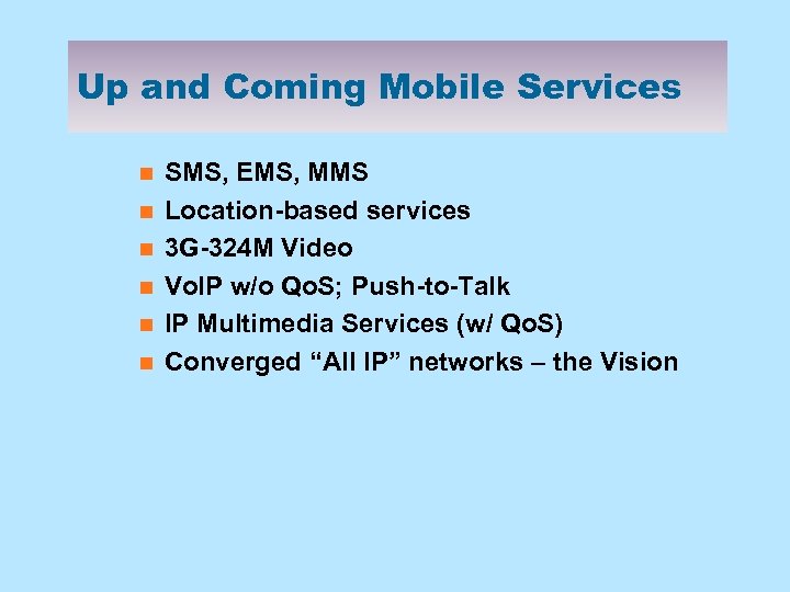 Up and Coming Mobile Services n n n SMS, EMS, MMS Location-based services 3