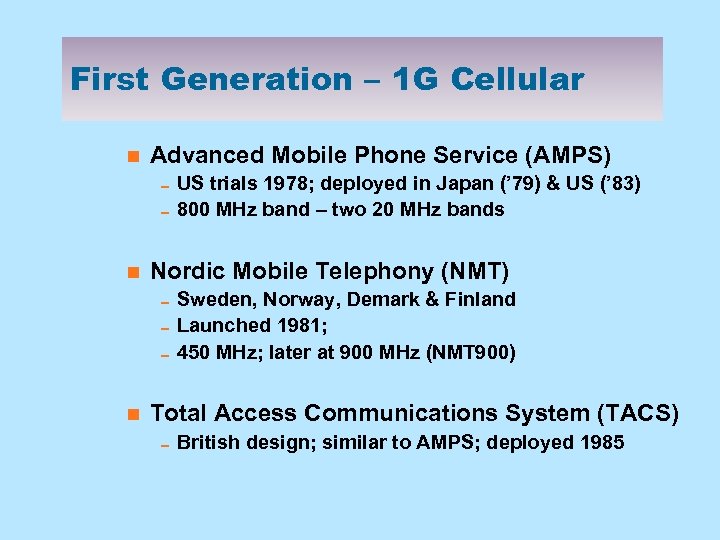 First Generation – 1 G Cellular n Advanced Mobile Phone Service (AMPS) 0 US