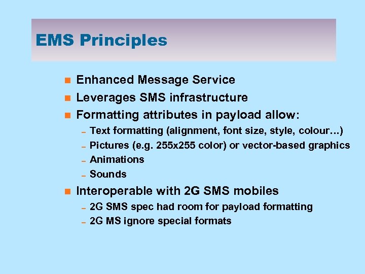 EMS Principles n n n Enhanced Message Service Leverages SMS infrastructure Formatting attributes in