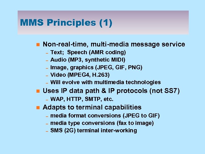 MMS Principles (1) n Non-real-time, multi-media message service 0 Text; Speech (AMR coding) 0