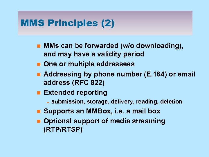 MMS Principles (2) n n MMs can be forwarded (w/o downloading), and may have