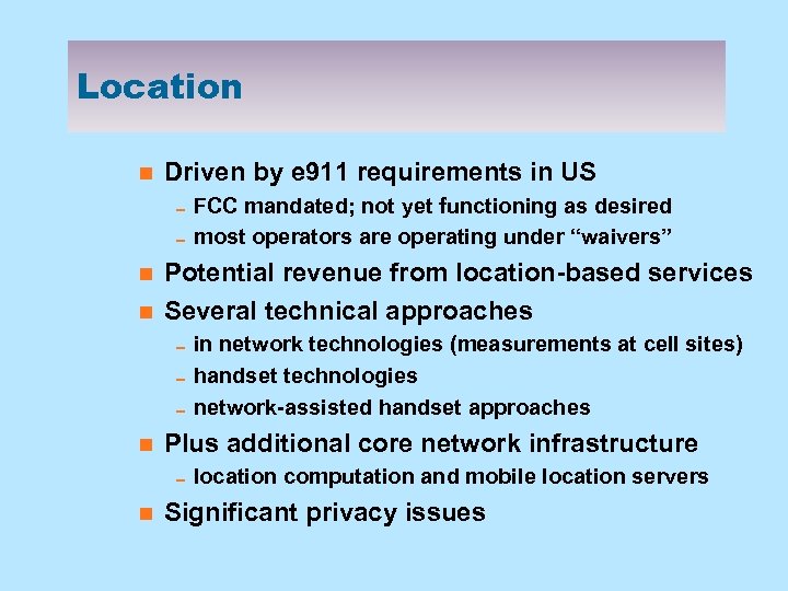 Location n Driven by e 911 requirements in US 0 FCC mandated; not yet