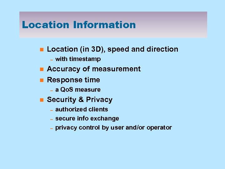 Location Information n Location (in 3 D), speed and direction 0 with timestamp n