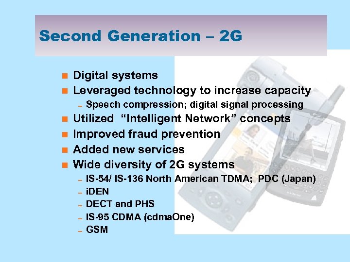 Second Generation – 2 G n n Digital systems Leveraged technology to increase capacity