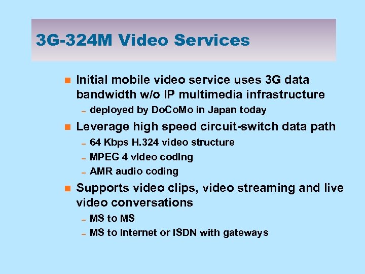 3 G-324 M Video Services n Initial mobile video service uses 3 G data