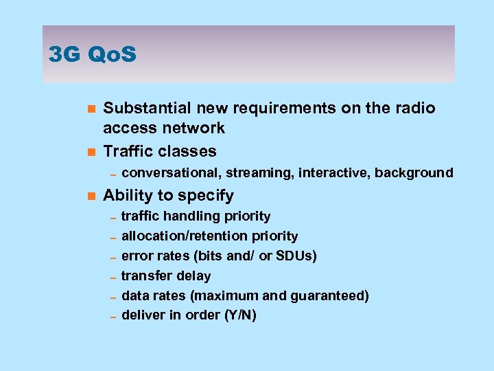 3 G Qo. S n n Substantial new requirements on the radio access network