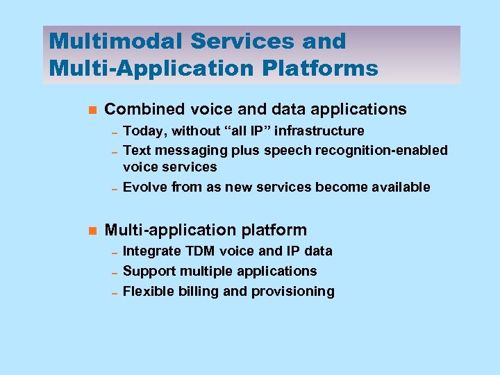 Multimodal Services and Multi-Application Platforms n Combined voice and data applications 0 Today, without