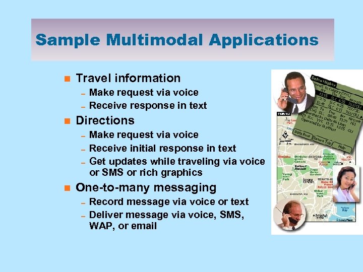 Sample Multimodal Applications n Travel information 0 Make request via voice 0 Receive response