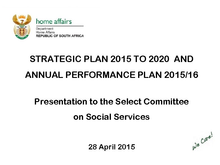 STRATEGIC PLAN 2015 TO 2020 AND ANNUAL PERFORMANCE PLAN 2015/16 Presentation to the Select