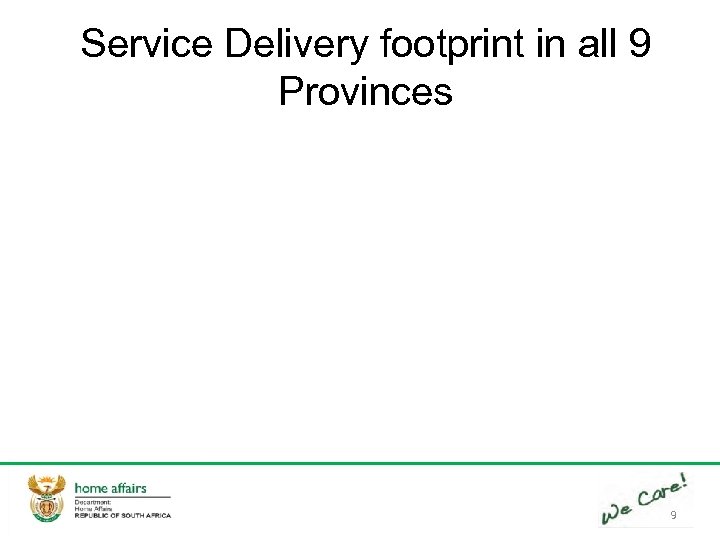 Service Delivery footprint in all 9 Provinces 9 