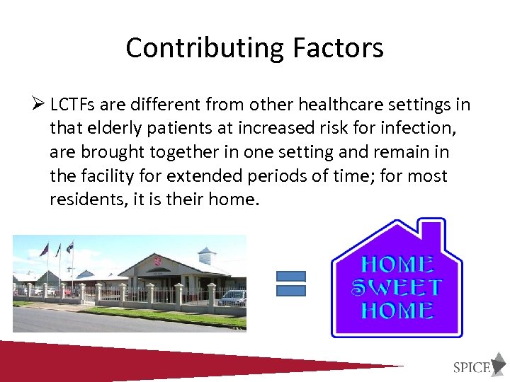Contributing Factors Ø LCTFs are different from other healthcare settings in that elderly patients