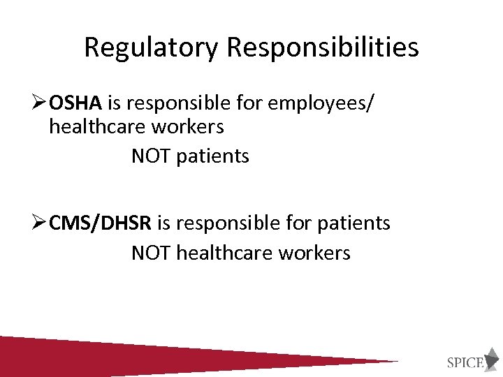 Regulatory Responsibilities Ø OSHA is responsible for employees/ healthcare workers NOT patients Ø CMS/DHSR