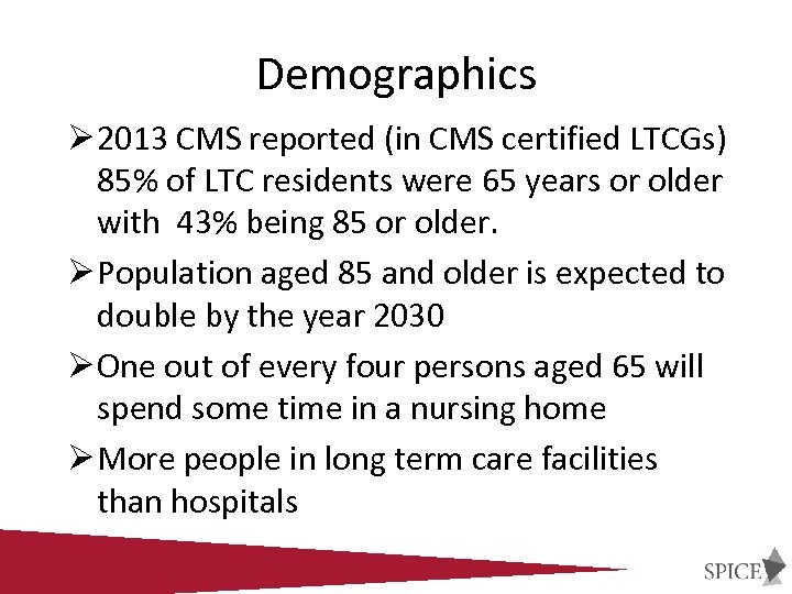 Demographics Ø 2013 CMS reported (in CMS certified LTCGs) 85% of LTC residents were
