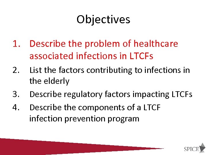 Objectives 1. Describe the problem of healthcare associated infections in LTCFs 2. 3. 4.