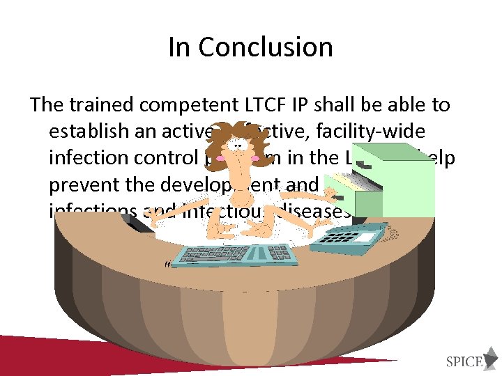 In Conclusion The trained competent LTCF IP shall be able to establish an active,