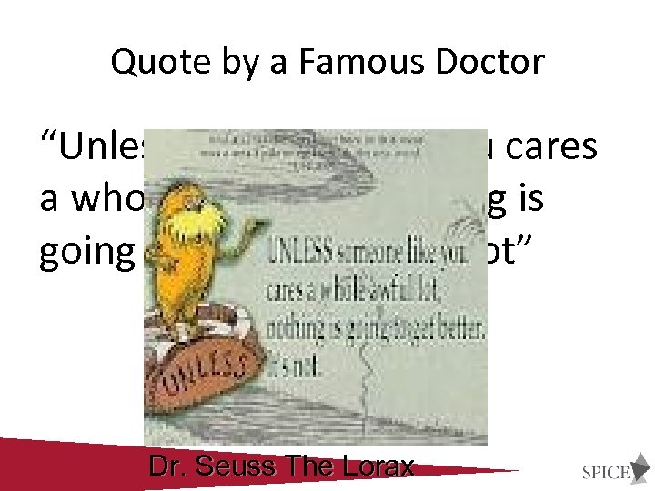 Quote by a Famous Doctor “Unless someone like you cares a whole awful lot,