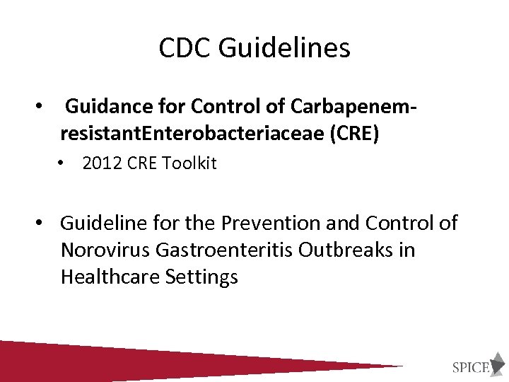 CDC Guidelines • Guidance for Control of Carbapenemresistant. Enterobacteriaceae (CRE) • 2012 CRE Toolkit