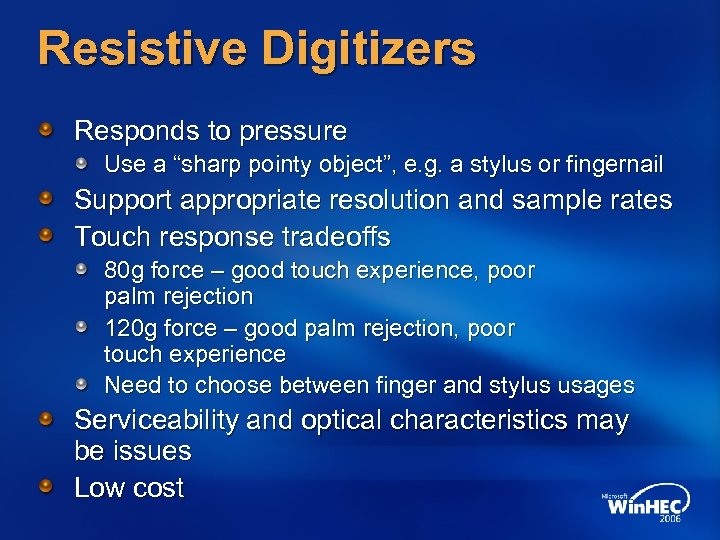 Resistive Digitizers Responds to pressure Use a “sharp pointy object”, e. g. a stylus