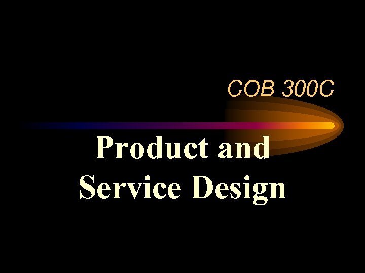 COB 300 C Product and Service Design 