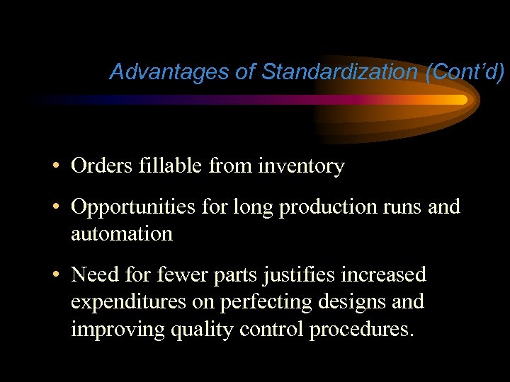 Advantages of Standardization (Cont’d) • Orders fillable from inventory • Opportunities for long production