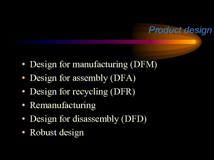 Product design • • • Design for manufacturing (DFM) Design for assembly (DFA) Design