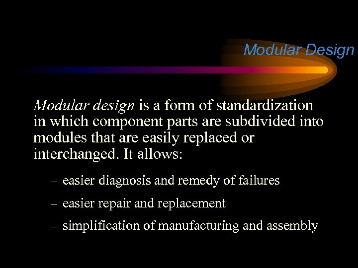 Modular Design Modular design is a form of standardization in which component parts are