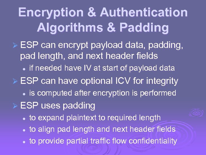 Encryption & Authentication Algorithms & Padding Ø ESP can encrypt payload data, padding, pad