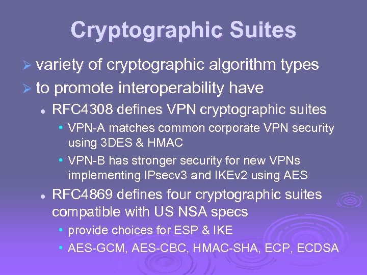 Cryptographic Suites Ø variety of cryptographic algorithm types Ø to promote interoperability have l