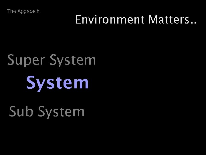 The Approach Environment Matters. . Super System Sub System 