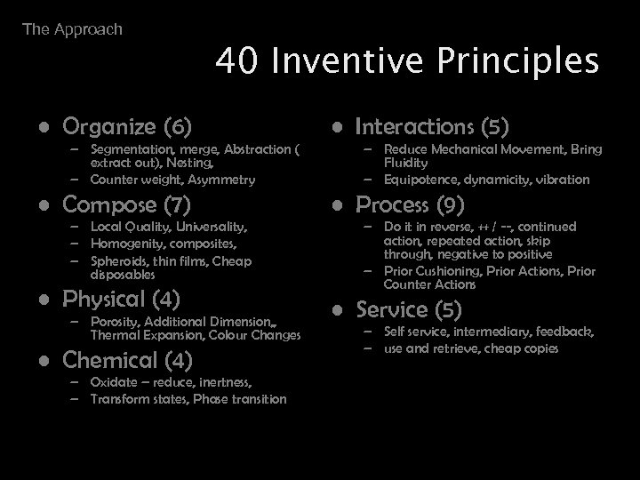 The Approach 40 Inventive Principles • Organize (6) – Segmentation, merge, Abstraction ( extract