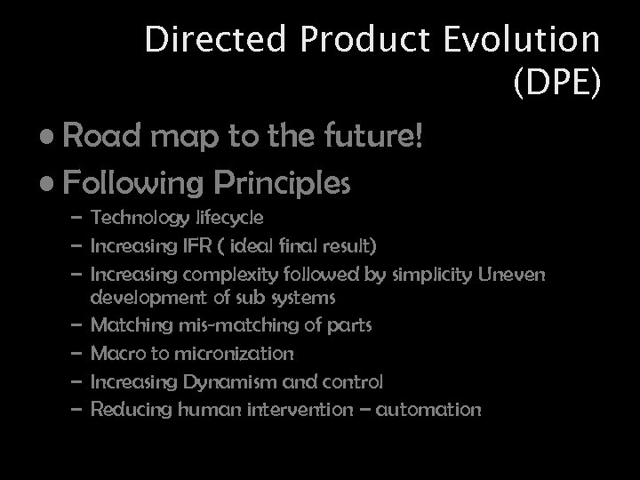 Directed Product Evolution (DPE) • Road map to the future! • Following Principles –