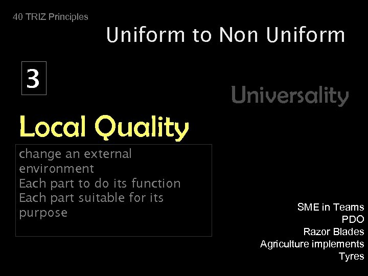 40 TRIZ Principles Uniform to Non Uniform 3 Universality Local Quality change an external