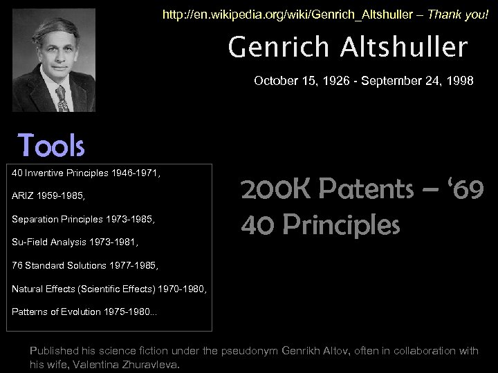 http: //en. wikipedia. org/wiki/Genrich_Altshuller – Thank you! Genrich Altshuller October 15, 1926 - September
